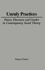 Unruly Practices: Power, Discourse and Gender in Contemporary Social Theory