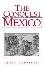 The Conquest of Mexico – The Incorporation of Indian Societies into the Western World 16th–18th Centuries