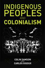 Indigenous Peoples and Colonialism: Global Perspec tives