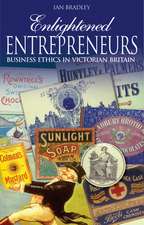 Enlightened Entrepreneurs – Business ethics in Victorian Britain