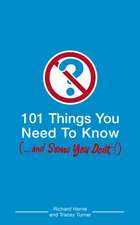 101 Things You Need To Know (And Some You Don't)