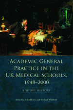 Academic General Practice in the UK Medical Schools, 1948-2000: A Short History