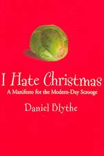 I Hate Christmas: A Manifesto For The Modern-Day Scrooge