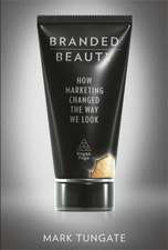 Branded Beauty – How Marketing Changed the Way We Look