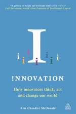 Innovation – How Innovators Think, Act and Change Our World: How Innovators Think, Act and Change Our World