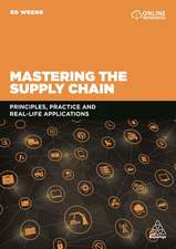 Mastering the Supply Chain – Principles, Practice and Real–Life Applications