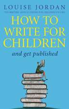 Jordan, L: How To Write For Children And Get Published