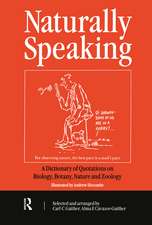 Naturally Speaking: A Dictionary of Quotations on Biology, Botany, Nature and Zoology, Second Edition