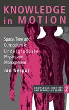 Knowledge In Motion: Space, Time And Curriculum In Undergraduate Physics And Management