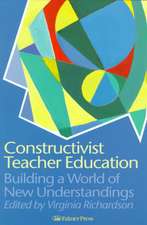 Constructivist Teacher Education: Building a World of New Understandings