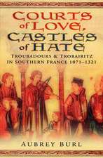 Courts of Love, Castles of Hate: Troubadours & Trobairitz in Southern France 1071-1321