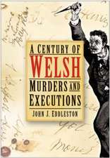 Eddleston, J: A Century of Welsh Murders and Executions