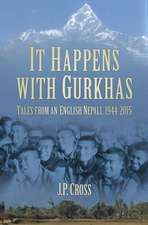 It Happens with Gurkhas: Tales from an English Nepali, 1944-2015