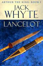 Lancelot: Legends of Camelot 4 (Arthur the King – Book I)
