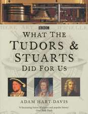 WHAT THE TUDORS AND STUARTS DID FOR US