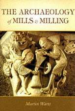 THE ARCHAEOLOGY OF MILLS AND MILLING