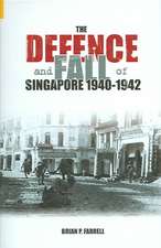 The Defence and Fall of Singapore 1941-42