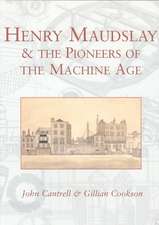 Henry Maudslay & the Pioneers of the Machine Age