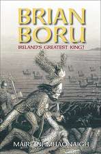 Brian Boru: Ireland's Greatest King?