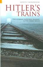 HITLER'S TRAINS: THE GERMAN NATIONAL RAILWAY AND THE THIRD REICH