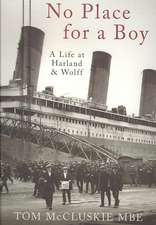 No Place for a Boy: A Life at Harland & Wolff