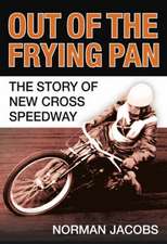 Out of the Frying Pan: The Story of New Cross Speedway