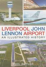 Liverpool John Lennon Airport: An Illustrated History