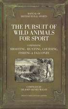 The Pursuit of Wild Animals for Sport: Comprising Shooting, Hunting, Coursing & Fishing