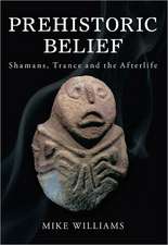 Prehistoric Belief: Shamans, Trance and the Afterllife