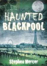 Mercer, S: Haunted Blackpool