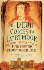 The Devil Comes to Dartmoor: The Haunting True Story of Mary Howard, Devon's 'Demon Bride'