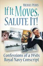 If It Moves, Salute It!: Confessions of a 1950s Navy Conscript