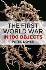 Doyle, P: The First World War in 100 Objects