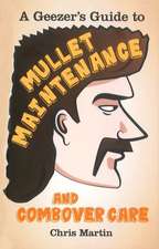 A Geezer's Guide to Mullet Maintenance and Combover Care