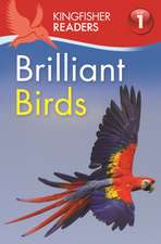 Feldman, T: Kingfisher Readers: Brilliant Birds (Level 1: Be