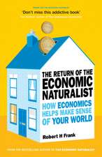 The Return of the Economic Naturalist: How Economics Helps Make Sense of Your World. Robert H. Frank