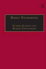 Bodily Extremities: Preoccupations with the Human Body in Early Modern European Culture