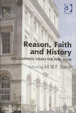 Reason, Faith and History: Philosophical Essays for Paul Helm