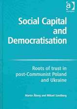 Social Capital and Democratisation: Roots of Trust in Post-Communist Poland and Ukraine