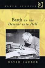 Barth on the Descent into Hell: God, Atonement and the Christian Life