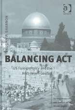 Balancing Act: US Foreign Policy and the Arab-Israeli Conflict