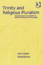 Trinity and Religious Pluralism: The Doctrine of the Trinity in Christian Theology of Religions