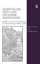 Hospitaller Piety and Crusader Propaganda: Guillaume Caoursin's Description of the Ottoman Siege of Rhodes, 1480