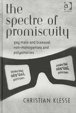 The Spectre of Promiscuity: Gay Male and Bisexual Non-monogamies and Polyamories