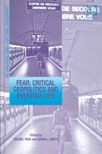 Fear: Critical Geopolitics and Everyday Life