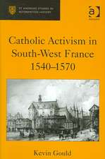 Catholic Activism in South-West France, 1540–1570