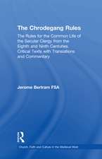 The Chrodegang Rules: The Rules for the Common Life of the Secular Clergy from the Eighth and Ninth Centuries. Critical Texts with Translations and Commentary