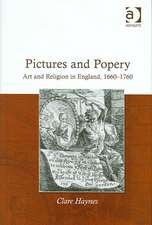 Pictures and Popery: Art and Religion in England, 1660–1760