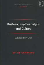 Kristeva, Psychoanalysis and Culture: Subjectivity in Crisis