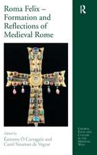 Roma Felix – Formation and Reflections of Medieval Rome